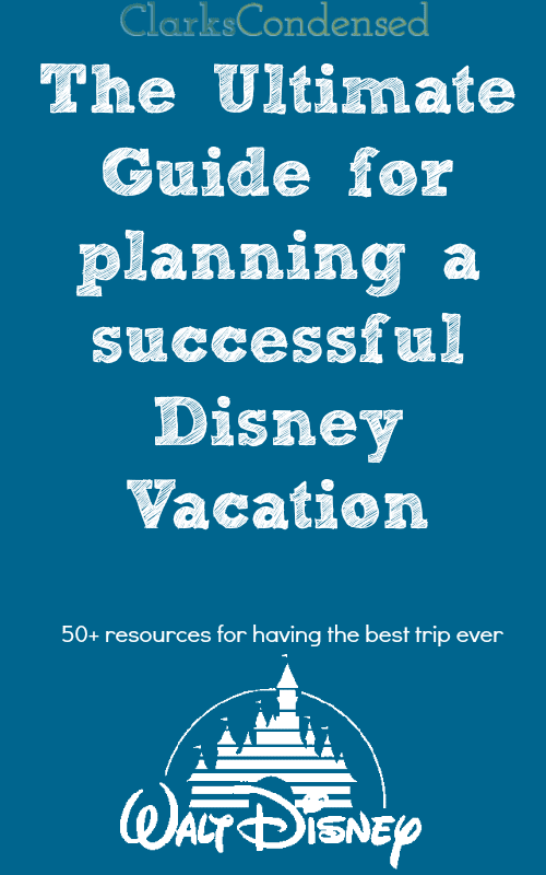 The Ultimate guide for planning a successful Disney Vacation - 50+ Resources