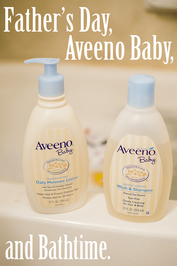 Father's Day, Aveeno Baby, and Bathtime