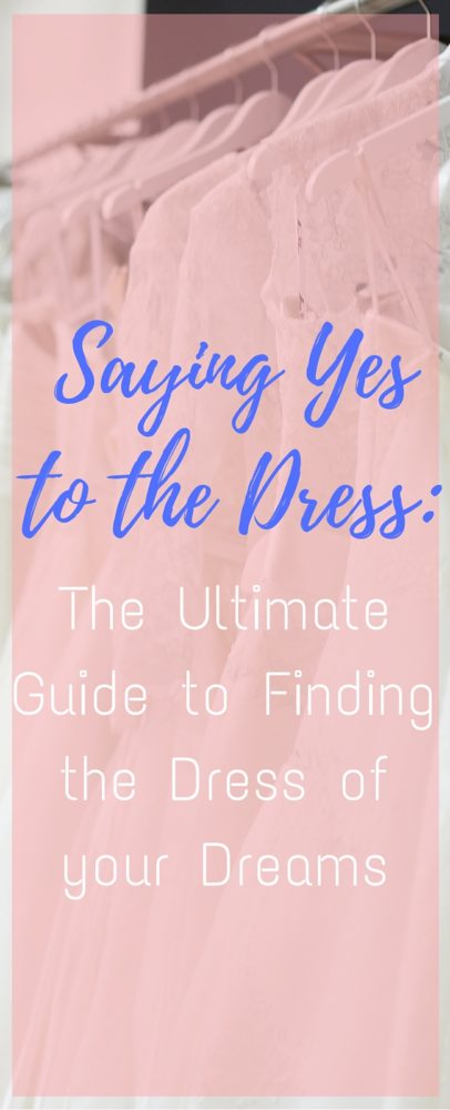 Saying Yes to the Dress-  The Ultimate Guide to Finding the Dress of your Dreams