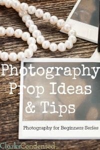 Photography Prop Ideas and Tips: Photography for Beginners