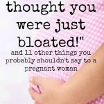 Permalink to: What Not To Say to a Pregnant Woman