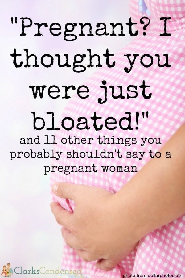 There are just certain things a pregnant woman doesn't want to hear - here is a list of what not to say to a pregnant woman!