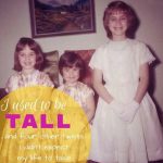 Permalink to: I Used to be Tall (and four other twists I didn't expect my life to take)
