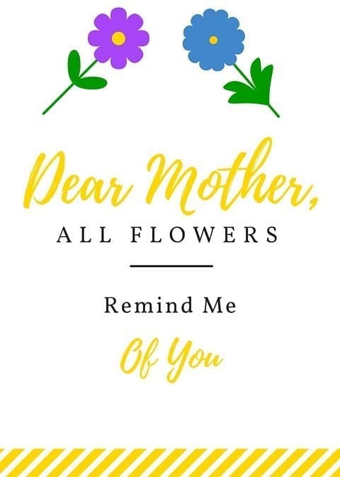 Dear Mother, All Flowers REmind Me Of You Printable
