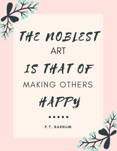 The noblest art is that of making others happy