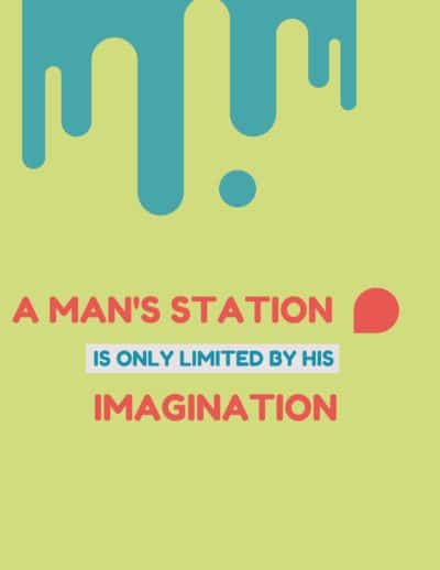 A Man's station is only limited by his imagination 