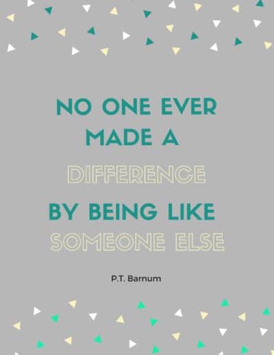 No one ever made a difference by being like someone else