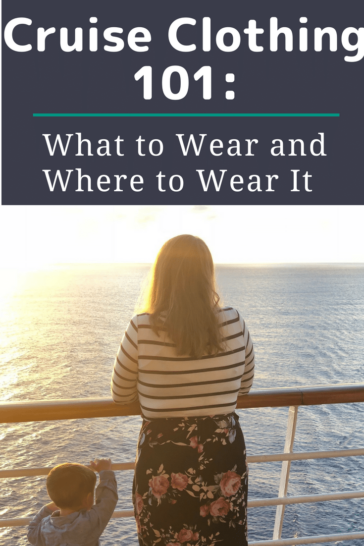 Cruise Clothing 101: What to Wear on Your Cruise! - Clarks Condensed