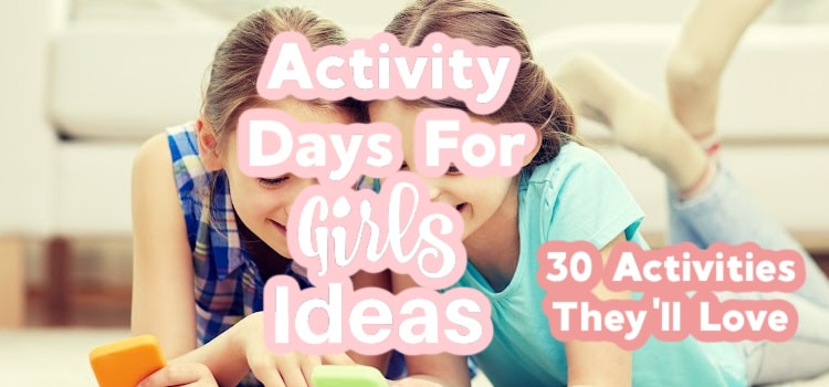 30+ Activity Day Ideas For Girls